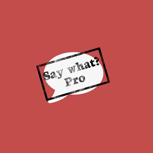 Say What? Pro